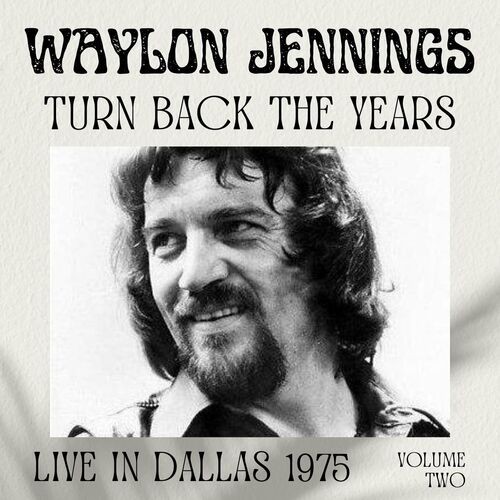 Waylon-Jennings---Waylon-Jennings_-Turn-Back-The-Years-Live-In-Dallas-1975-vol.-2.jpg