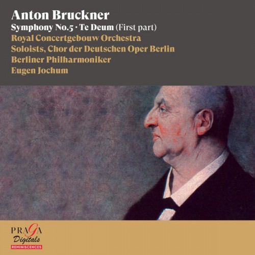 Royal Concertgebouw Orchestra, Berliner Philharmoniker, Eugen Jochum – Anton Bruckner: Symphony No. 5, Te Deum (First Part) (2017/2022) [FLAC 24bit, 48 kHz]