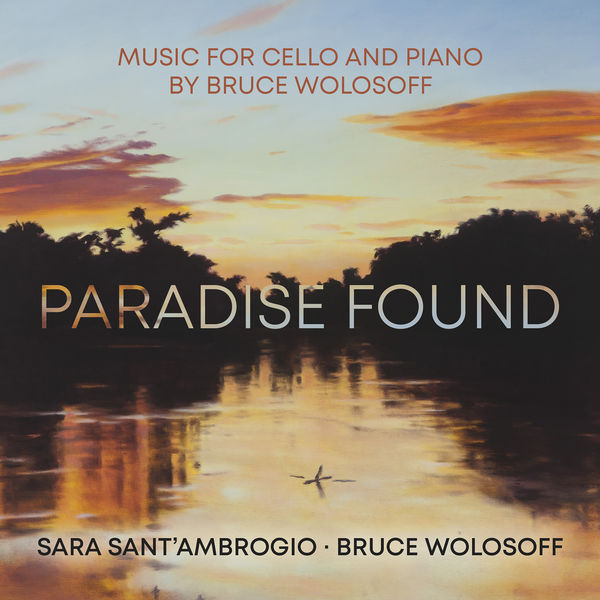 Sara Sant’Ambrogio, Bruce Wolosoff – Paradise Found – Music for Cello and Piano by Bruce Wolosoff (2022) [Official Digital Download 24bit/96kHz]