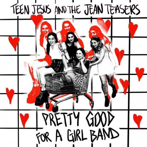 Teen Jesus and the Jean Teasers – Pretty Good For A Girl Band (2022) [FLAC]