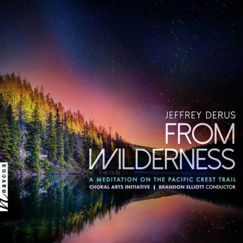 Choral Arts Initiative, Brandon Elliott – Jeffrey Derus: From Wilderness – A Meditation on the Pacific Crest Trail (2022) [FLAC 24bit, 48 kHz]