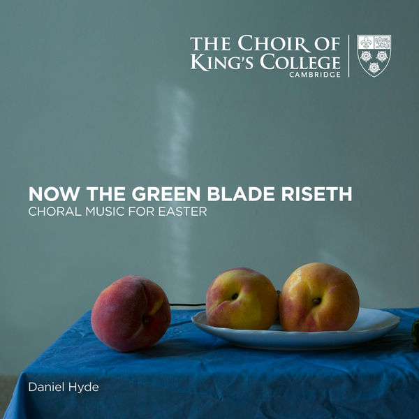 Choir of King’s College, Cambridge, Daniel Hyde – Now the Green Blade Riseth: Choral Music for Easter (2022) [Official Digital Download 24bit/96kHz]