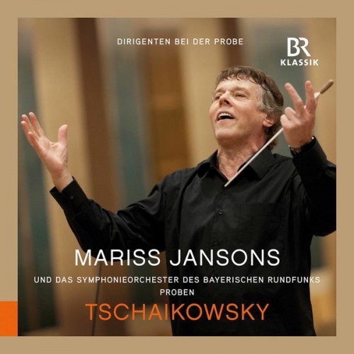 Bavarian Radio Symphony Orchestra, Mariss Jansons, Friedrich Schloffer – Tchaikovsky: Symphony No. 6 in B Minor, Op. 74, TH 30 Pathétique (Rehearsal Excerpts) (2022) [FLAC 24bit, 48 kHz]