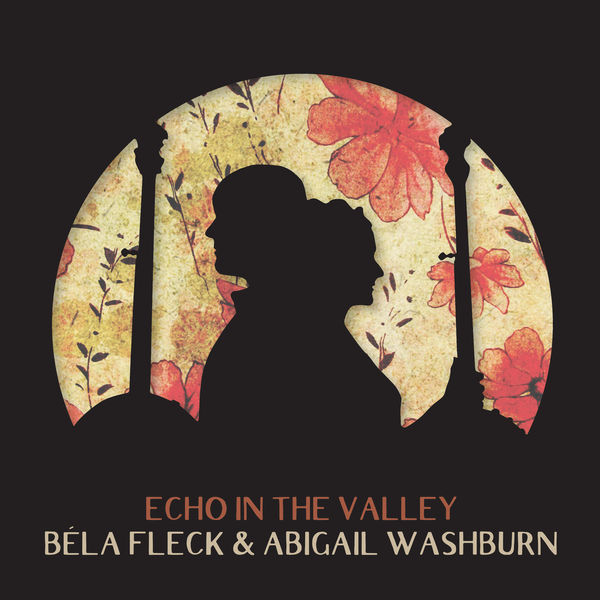 Bela Fleck & Abigail Washburn – Echo In The Valley (2017) [Official Digital Download 24bit/96kHz]