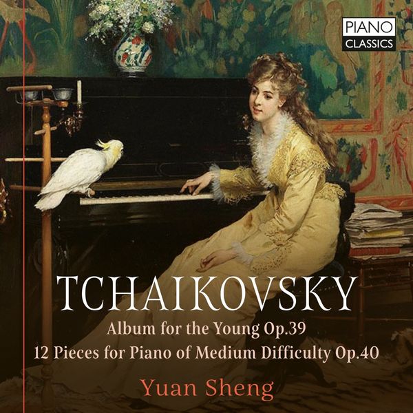 Yuan Sheng - Tchaikovsky: Album for the Young, Op. 39, 12 Pieces for Piano of Medium Difficulty, Op. 40 (2022) [FLAC 24bit/96kHz] Download