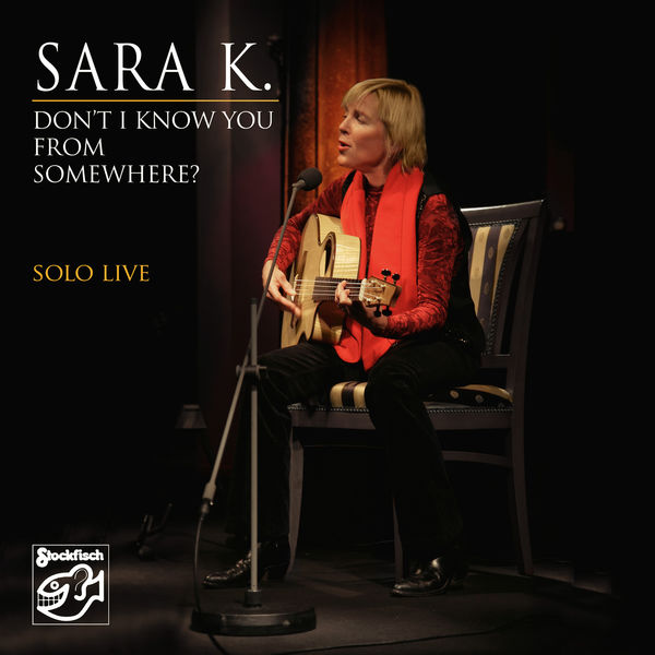 Sara K. – Don’t I Know You from Somewhere? – Solo Live (Remastered) (2008/2022) [Official Digital Download 24bit/44,1kHz]