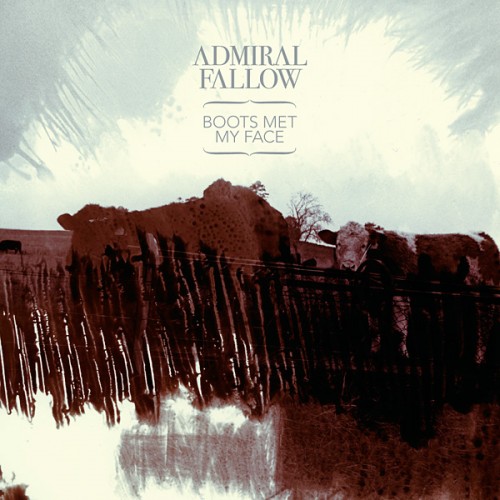 Admiral Fallow - Boots Met My Face (2010) Download