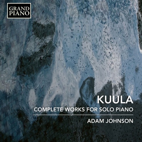 Adam Johnson – Kuula: Complete Works for Solo Piano (2018) [FLAC 24bit, 96 kHz]