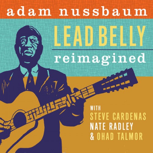 Adam Nussbaum – Lead Belly Reimagined (2020)