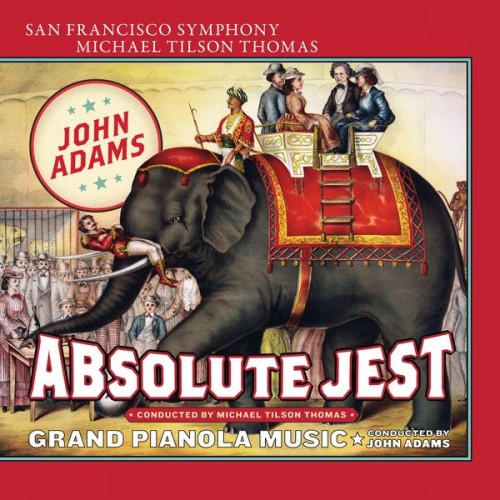 San Francisco Symphony, Michael Tilson Thomsas, John Adams – Adams: Absolute Jest & Grand Pianola Music (2015) [FLAC, 24bit, 192 kHz]
