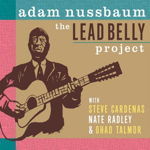 Adam Nussbaum – The Lead Belly Project (2018) [FLAC, 24bit, 88,2 kHz]