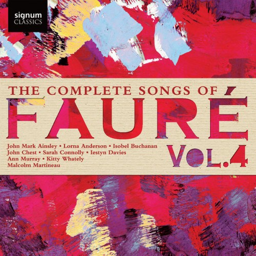John Mark Ainsley, Lorna Anderson, Isobel Buchanan, Sarah Connolly – The Complete Songs of Fauré, Vol. 4 (2021) [FLAC, 24bit, 96 kHz]