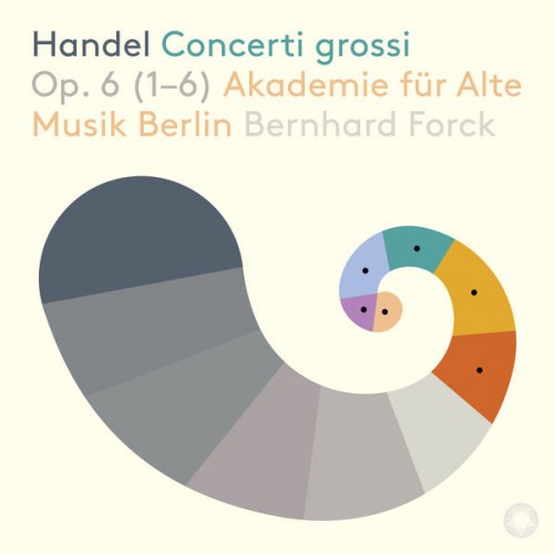 Akademie für Alte Musik Berlin, Bernhard Forck – Handel: Concerti grossi, Op. 6 Nos. 1-6 (2019) [FLAC, 24bit, 96 kHz]