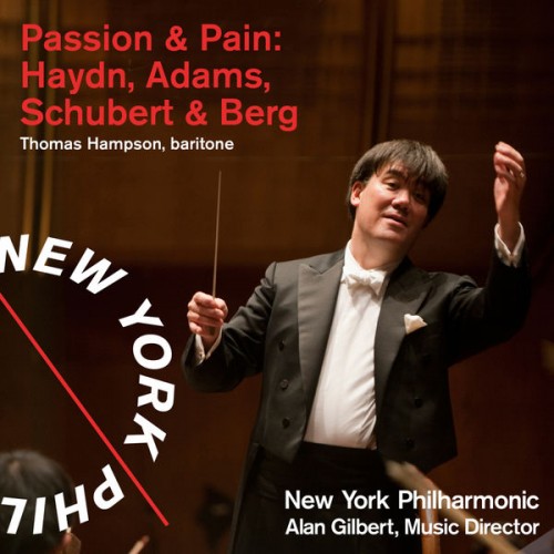 Alan Gilbert, New York Philharmonic, Thomas Hampson – Passion & Pain: Haydn, Adams, Schubert & Berg (2010) [FLAC, 24bit, 96 kHz]