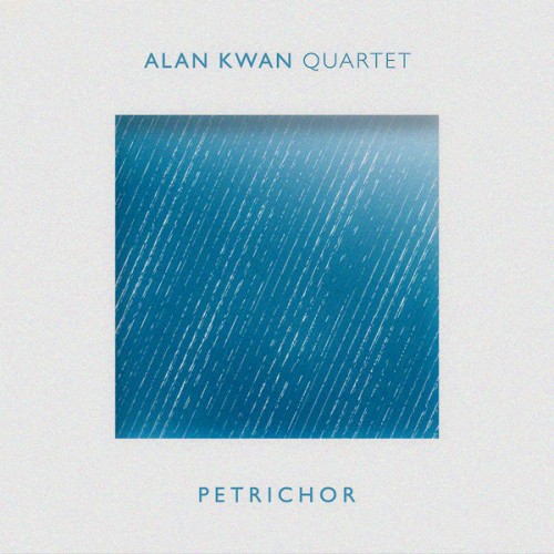 Alan Kwan Quartet - Petrichor (2019) Download