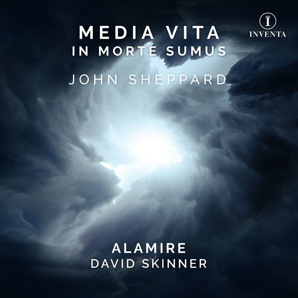 Alamire, David Skinner – John Sheppard: Media Vita in Morte Sumus (2020) [Official Digital Download 24bit/96kHz]