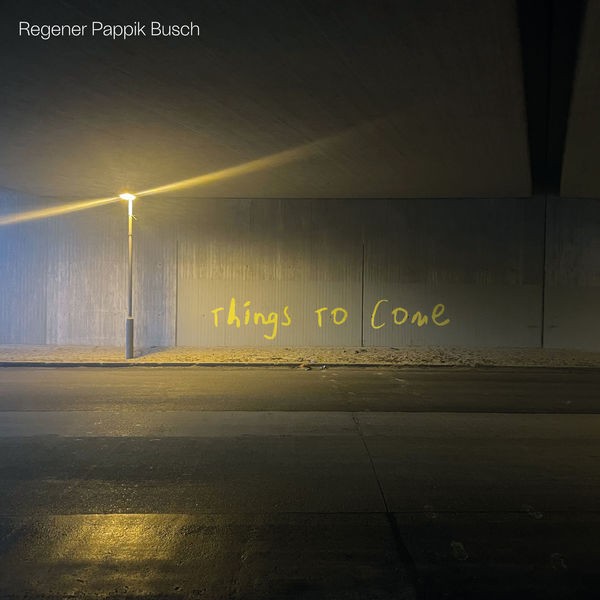 Regener Pappik Busch - Things To Come (2022) 24bit FLAC Download