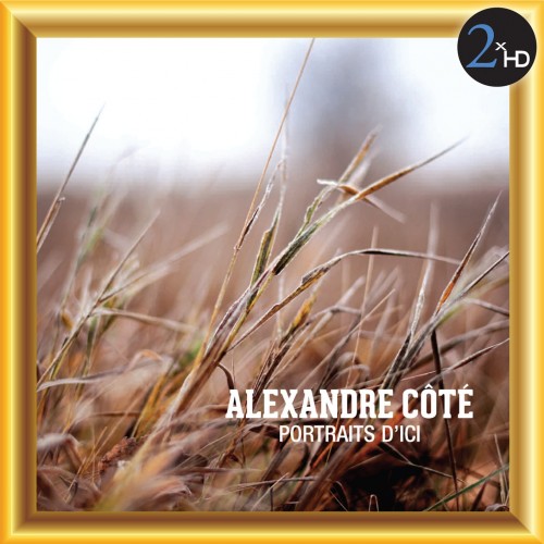 Alexandre Cote - Côté, Alexandre: Portraits d'Ici (2013) Download
