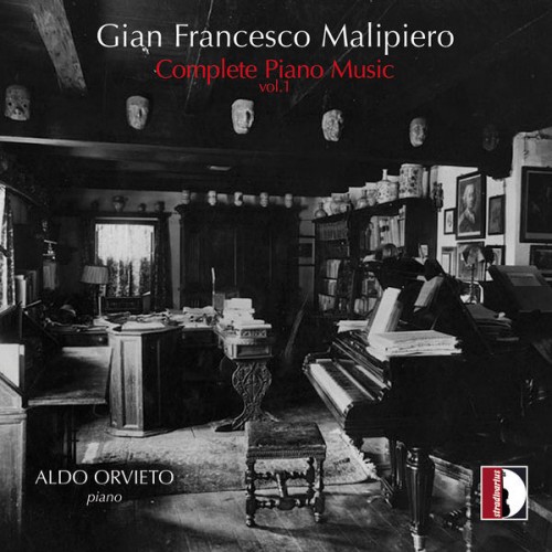 Aldo Orvieto – Malipiero: Complete Piano Music, Vol. 1 (2020) [FLAC, 24bit, 96 kHz]