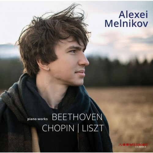 Alexei Melnikov – Beethoven, Chopin & Liszt: Piano Works (2018) [FLAC 24bit, 96 kHz]