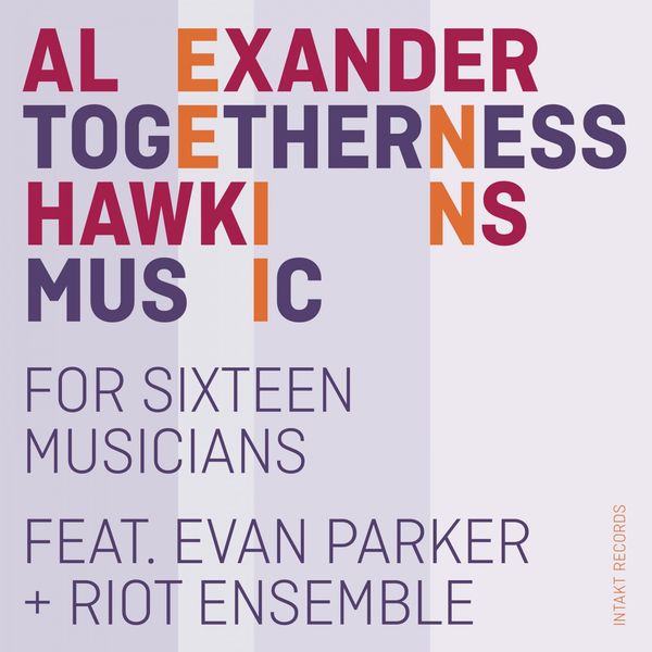 Alexander Hawkins, Evan Parker, Riot Ensemble – Togetherness Music (2021) [Official Digital Download 24bit/48kHz]