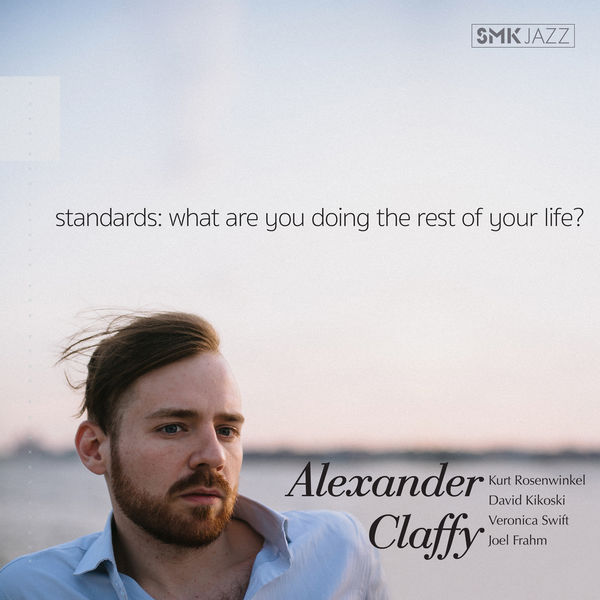 Alexander Claffy – Standards: What Are You Doing the Rest of Your Life? (2018) [Official Digital Download 24bit/96kHz]