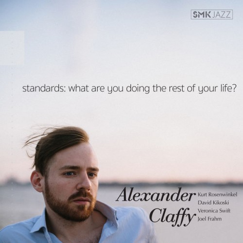 Alexander Claffy – Standards: What Are You Doing the Rest of Your Life? (2018) [FLAC, 24bit, 96 kHz]
