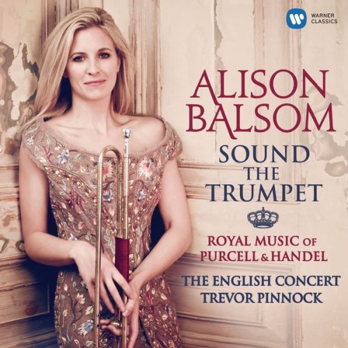 Alison Balsom, The English Concert, Trevor Pinnock – Sound the Trumpet: Royal Music of Purcell and Handel (2012) [FLAC, 24bit, 96 kHz]
