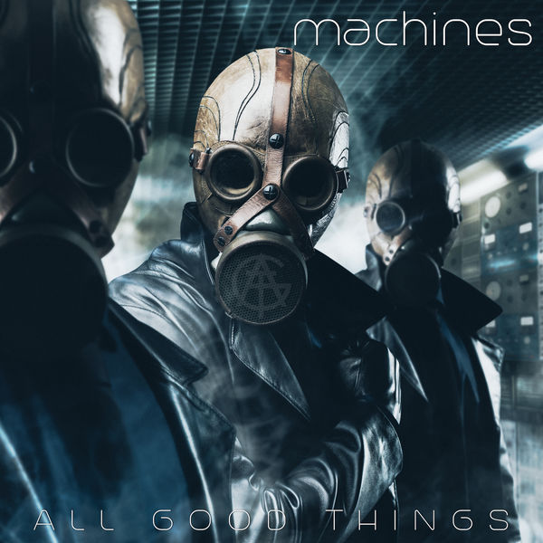 All Good Things – Machines (2017/2019) [Official Digital Download 24bit/44,1kHz]