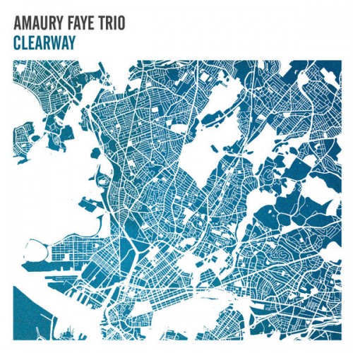 Amaury Faye Trio – Clearway (2017) [FLAC, 24bit, 96 kHz]