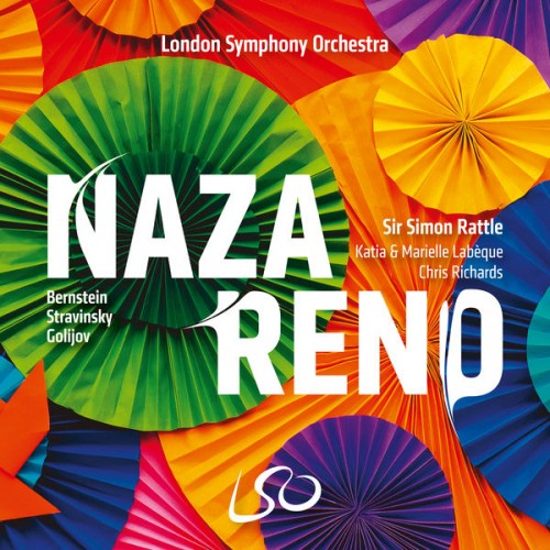 Katia & Marielle Labèque, Chris Richards, London Symphony Orchestra, Sir Simon Rattle – NAZARENO! Bernstein, Stravinsky, Golijov (2022) [FLAC 24bit, 96 kHz]