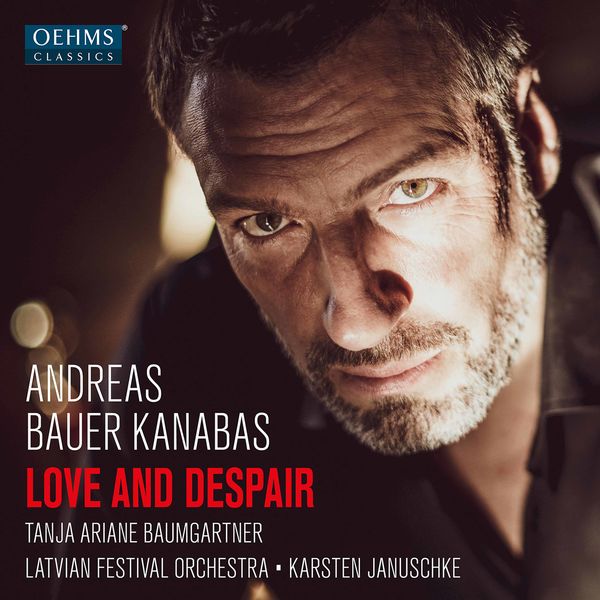 Andreas Bauer Kanabas, Tanja Ariane Baumgartner, Latvian National Symphony Orchestra & Karsten Januschke – Love and Despair (2021) [Official Digital Download 24bit/96kHz]