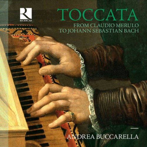 Andrea Buccarella – Toccata: From Claudio Merulo to Johann Sebastian Bach (2019) [FLAC 24bit, 192 kHz]