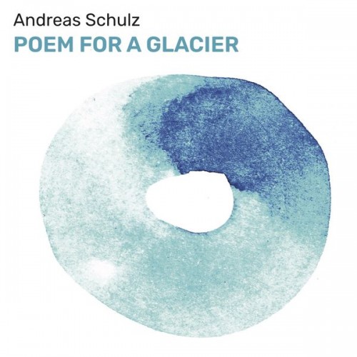 Andreas Schulz - Poem For A Glacier (2020) Download