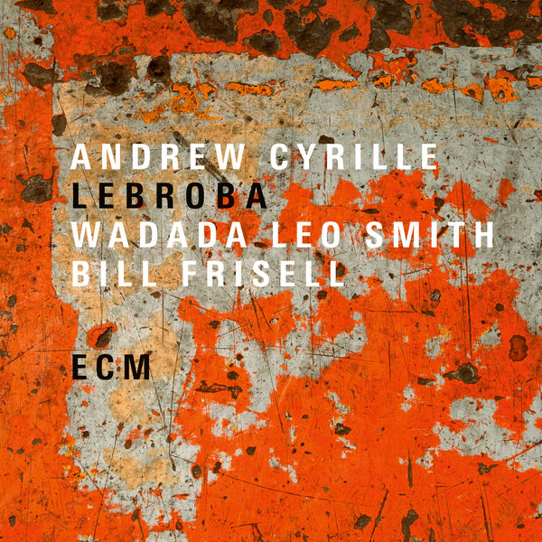 Andrew Cyrille, Wadada Leo Smith, Bill Frisell – Lebroba (2018) [Official Digital Download 24bit/88,2kHz]