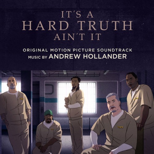 Andrew Hollander – It’s a Hard Truth Ain’t It (Original Motion Picture Soundtrack) (2019) [FLAC 24bit, 44,1 kHz]