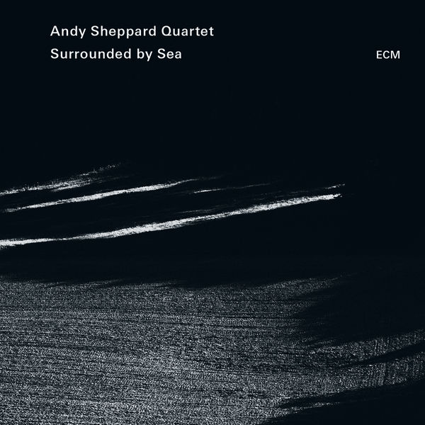 Andy Sheppard Quartet, Andy Sheppard – Surrounded By Sea (2015) [Official Digital Download 24bit/96kHz]