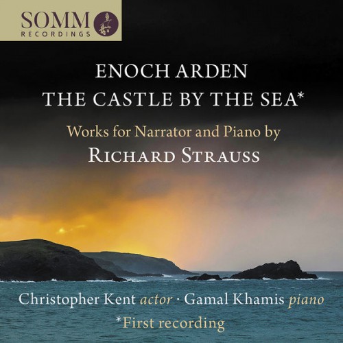 Christopher Kent, Gamal Khamis – R. Strauss: Enoch Arden, Op. 38, TrV 181 & The Castle by the Sea, TrV 191 (2022) [FLAC 24bit, 192 kHz]