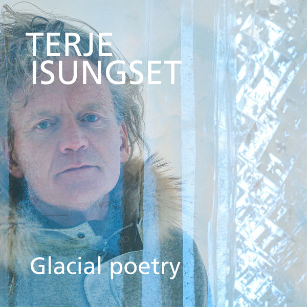 Terje Isungset – Glacial Poetry (2022) [Official Digital Download 24bit/48kHz]