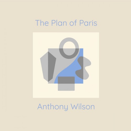 Anthony Wilson – The Plan of Paris (2022) [FLAC 24bit, 96 kHz]
