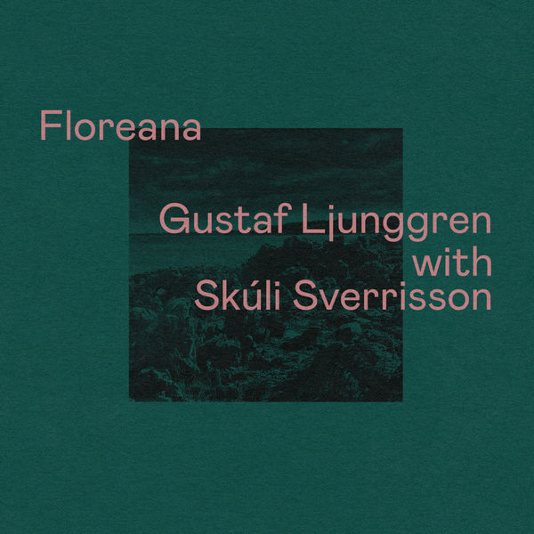 Gustaf Ljunggren & Skúli Sverrisson – Floreana (2022) [Official Digital Download 24bit/44,1kHz]