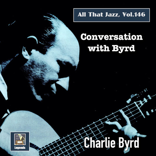 Charlie Byrd – All that Jazz, Vol. 146: Conversation with Byrd (2022) [Official Digital Download 24bit/48kHz]