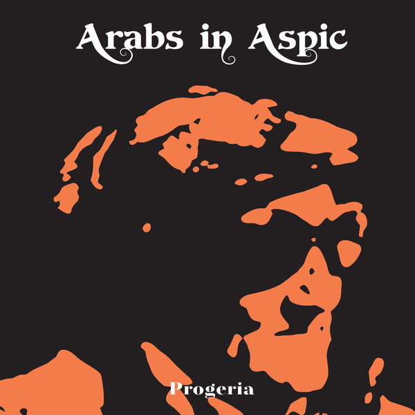 Arabs In Aspic - Progeria (2003/2022) [FLAC 24bit/44,1kHz]