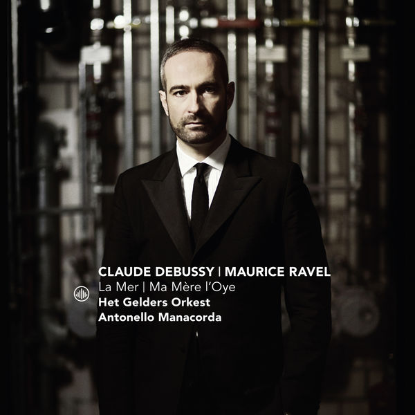 Antonello Manacorda, Het Gelders Orkest – Debussy: La mer, L. 109 – Ravel: Ma mère l’Oye, M. 62 (2017) [Official Digital Download 24bit/44,1kHz]