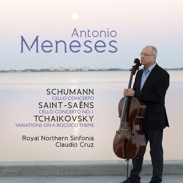 Antonio Meneses, Royal Northern Sinfonia, Claudio Cruz – Antonio Meneses: Schumann / Saint-Saëns / Tchaikovsky (2017) [Official Digital Download 24bit/96kHz]