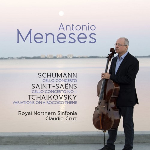Antonio Meneses, Royal Northern Sinfonia, Claudio Cruz – Antonio Meneses: Schumann / Saint-Saëns / Tchaikovsky (2017) [FLAC 24bit, 96 kHz]