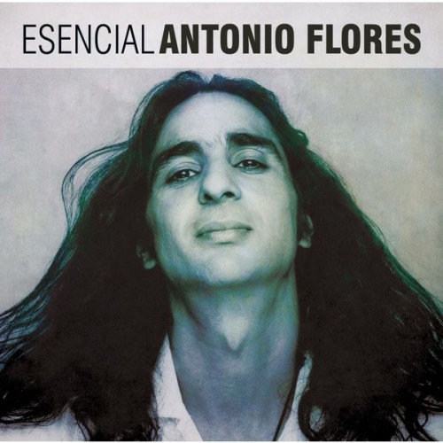 Antonio Flores – Esencial Antonio Flores (2013)