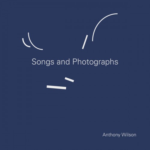 Anthony Wilson – Songs and Photographs (2018) [FLAC 24bit, 96 kHz]