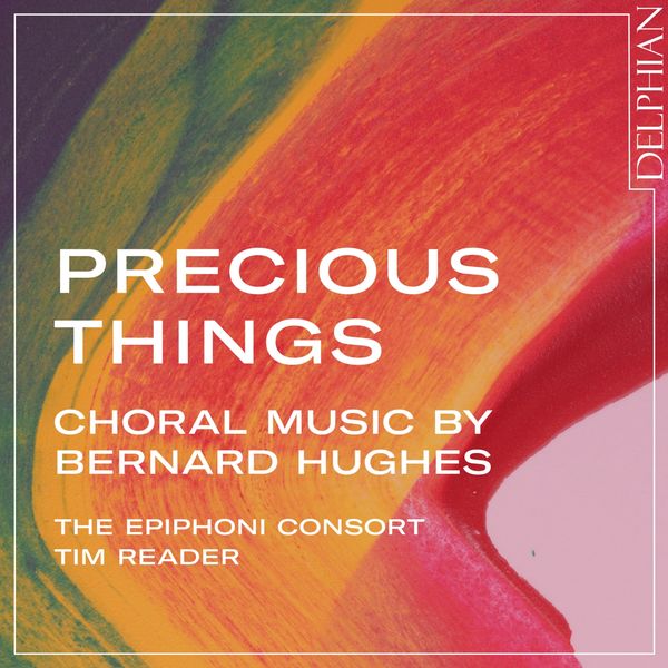 The Epiphoni Consort & Tim Reader – Precious Things: Choral Music by Bernard Hughes (2022) [Official Digital Download 24bit/96kHz]
