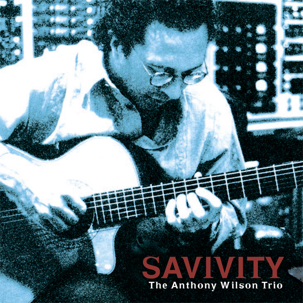 Anthony Wilson Trio – Savivity (2005) DSF DSD64 + Hi-Res FLAC